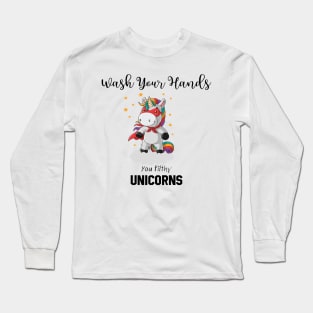 Wash Your Hands You Filthy Unicorns Long Sleeve T-Shirt